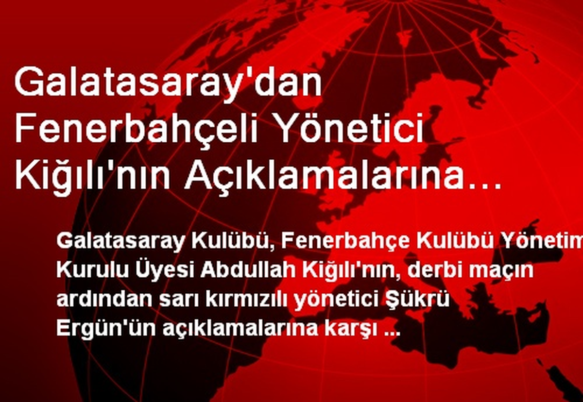 Galatasaray\'dan Fenerbahçeli Yönetici Kiğılı\'nın Açıklamalarına Tepki