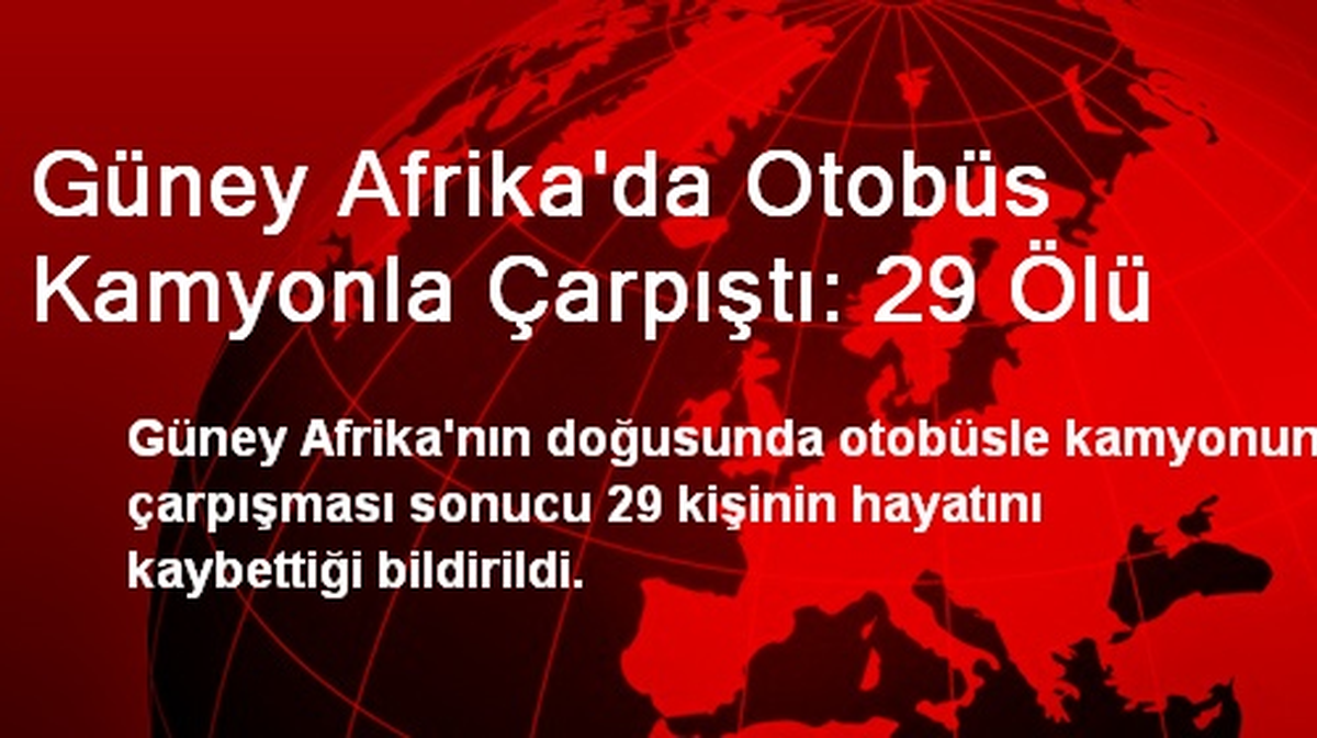 Güney Afrika\'da Otobüs Kamyonla Çarpıştı: 29 Ölü