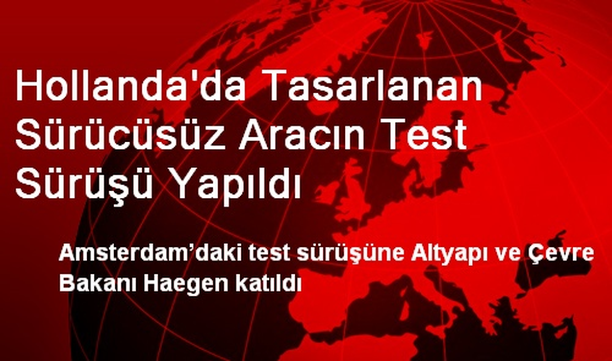 Hollanda\'da Tasarlanan Sürücüsüz Aracın Test Sürüşü Yapıldı