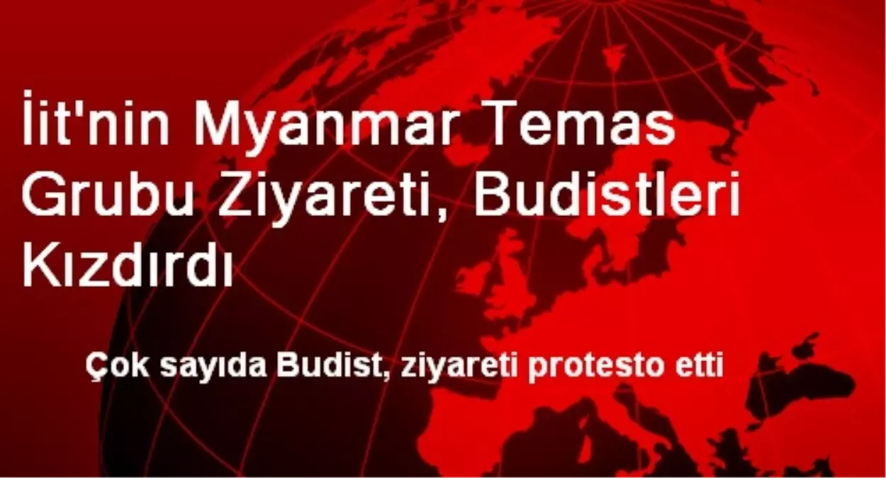 İİT\'nin Myanmar Temas Grubu Ziyareti, Budistleri Kızdırdı