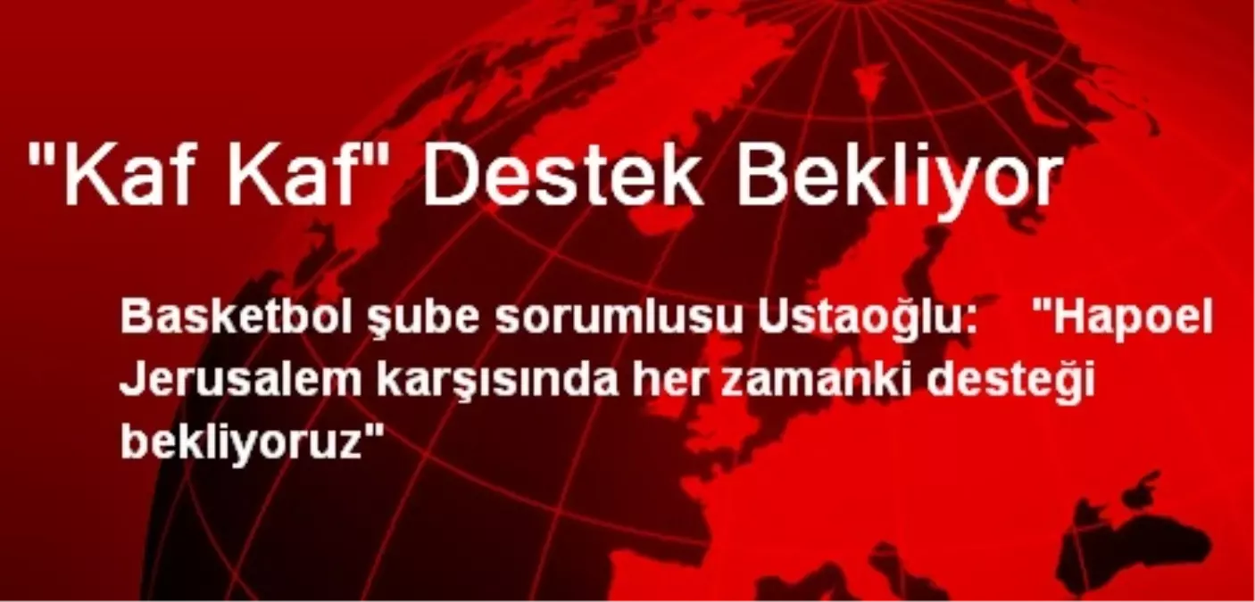 "Kaf Kaf" Destek Bekliyor