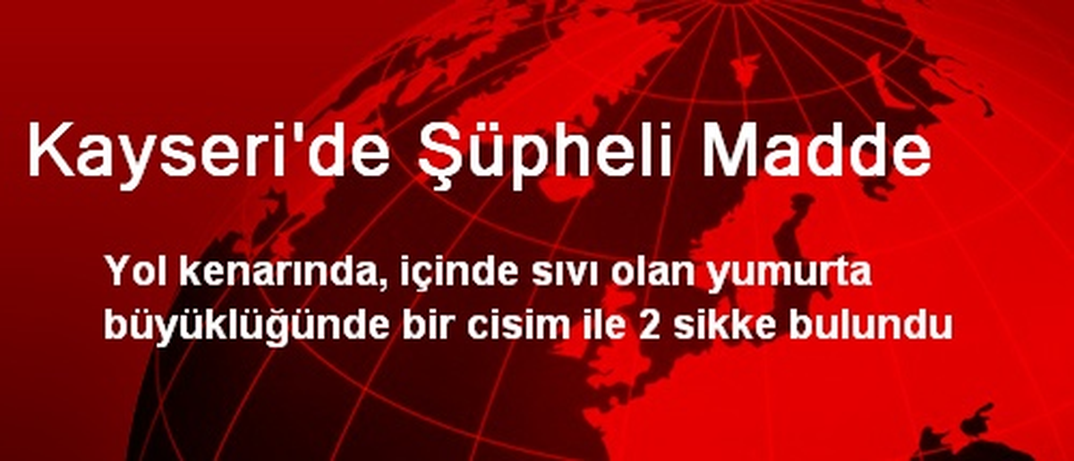 Kayseri\'de Şüpheli Madde