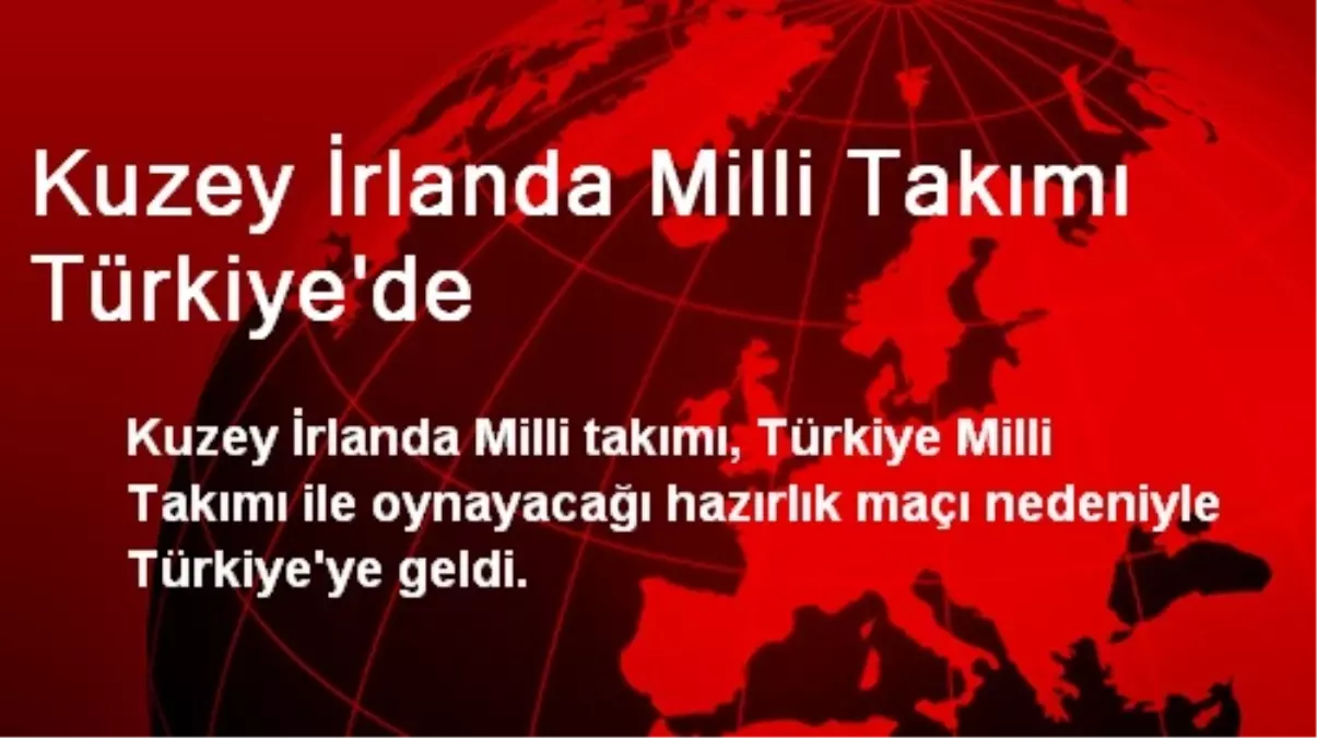 Kuzey İrlanda Milli Takımı Türkiye\'de