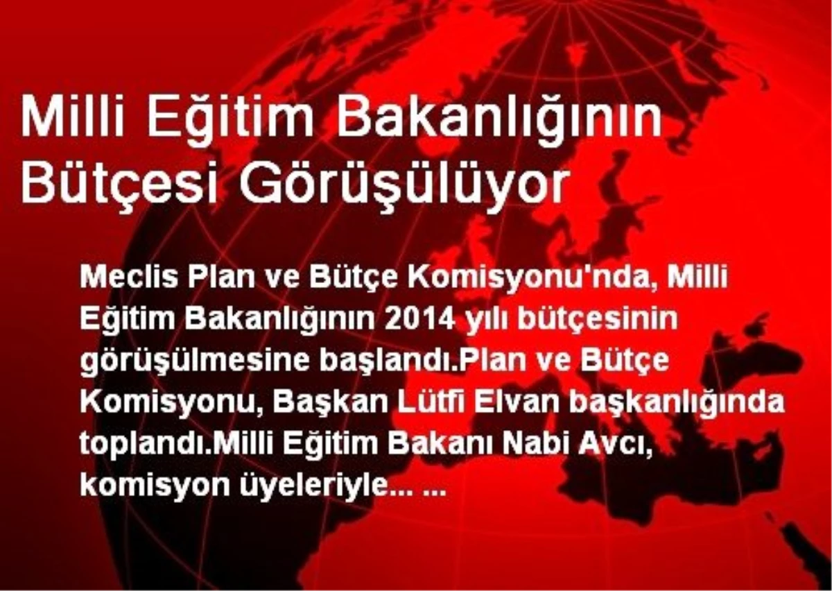 Milli Eğitim Bakanlığının Bütçesi Görüşülüyor