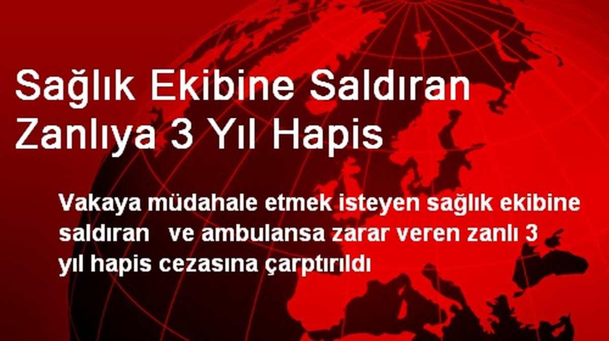 Kayseri\'de Sağlık Ekibine Saldıran Zanlıya 3 Yıl Hapis