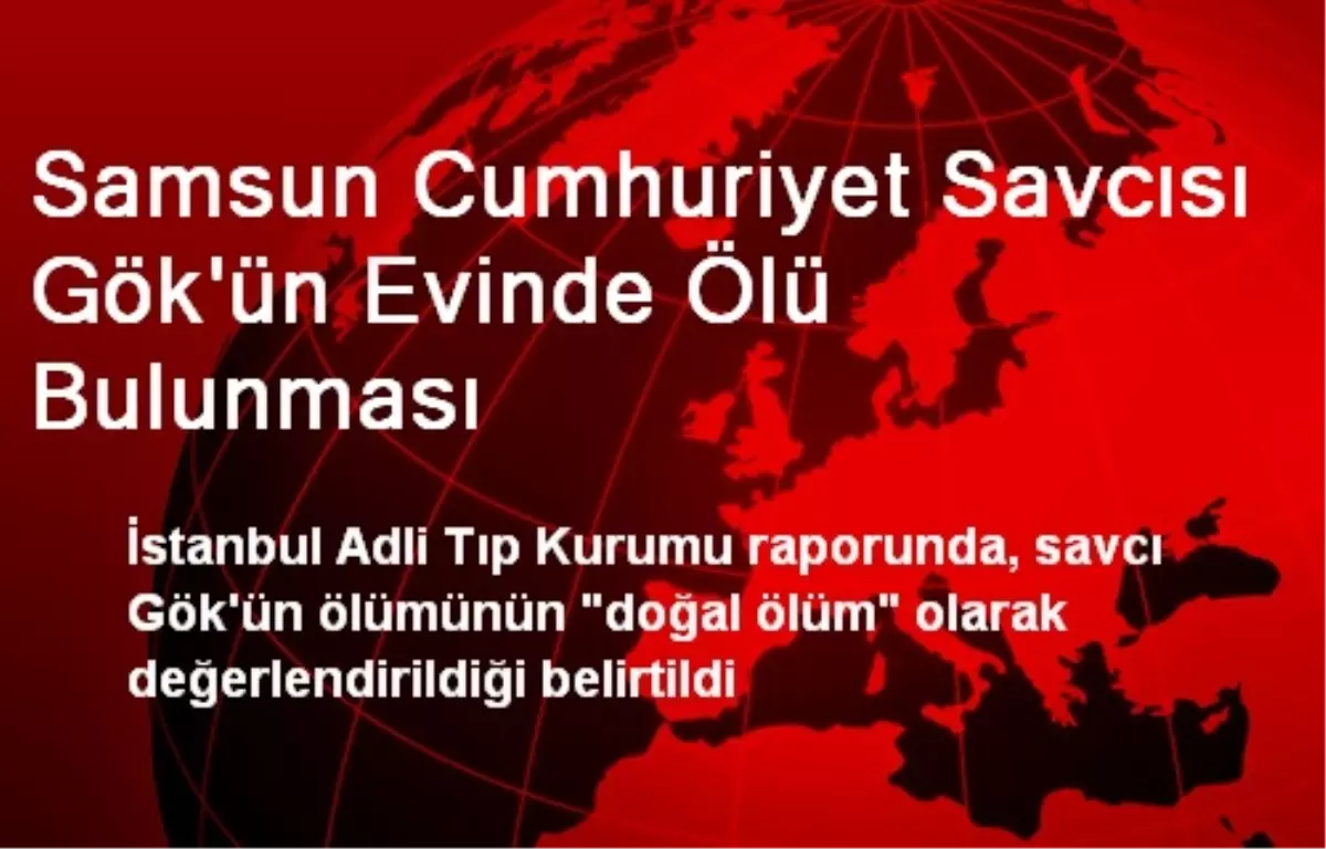 Samsun Cumhuriyet Savcısı Gök\'ün Evinde Ölü Bulunması