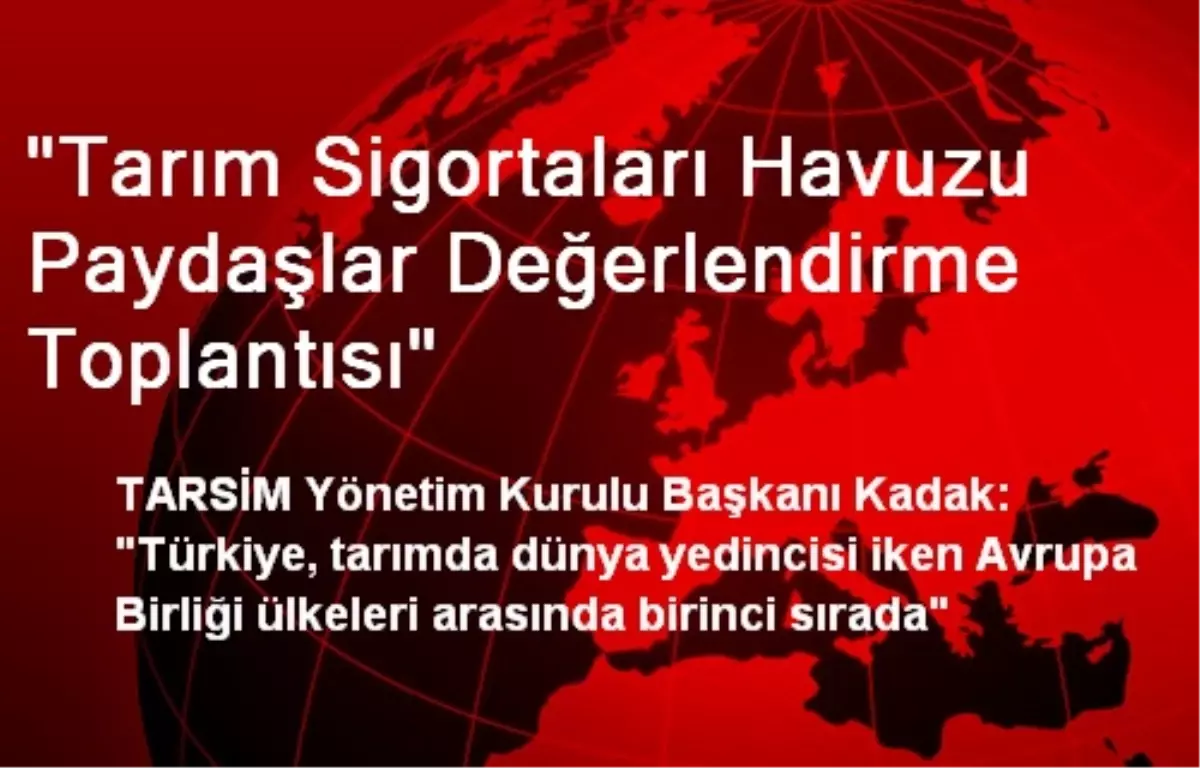 "Tarım Sigortaları Havuzu Paydaşlar Değerlendirme Toplantısı"