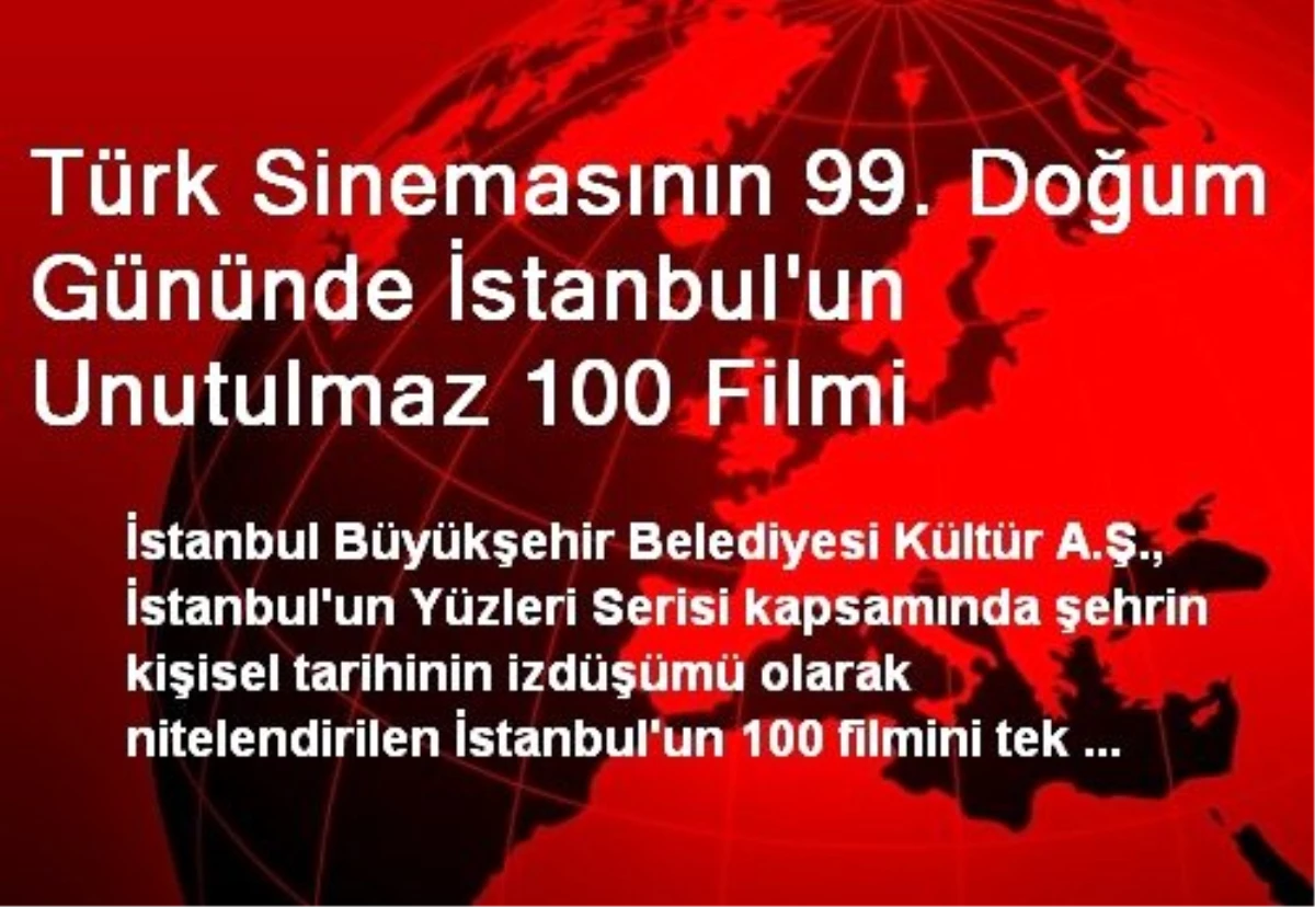 Türk Sinemasının 99. Doğum Gününde İstanbul\'un Unutulmaz 100 Filmi