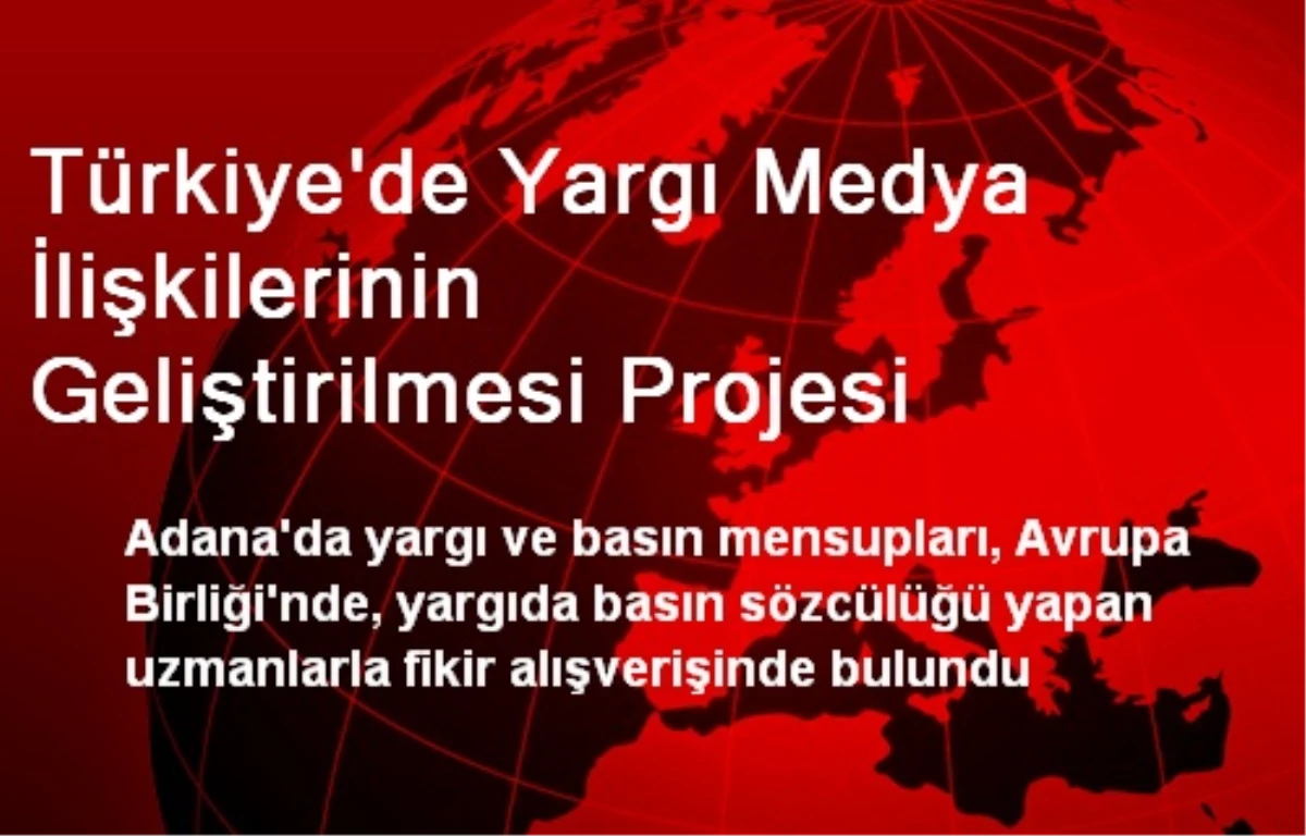 Türkiye\'de Yargı Medya İlişkilerinin Geliştirilmesi Projesi