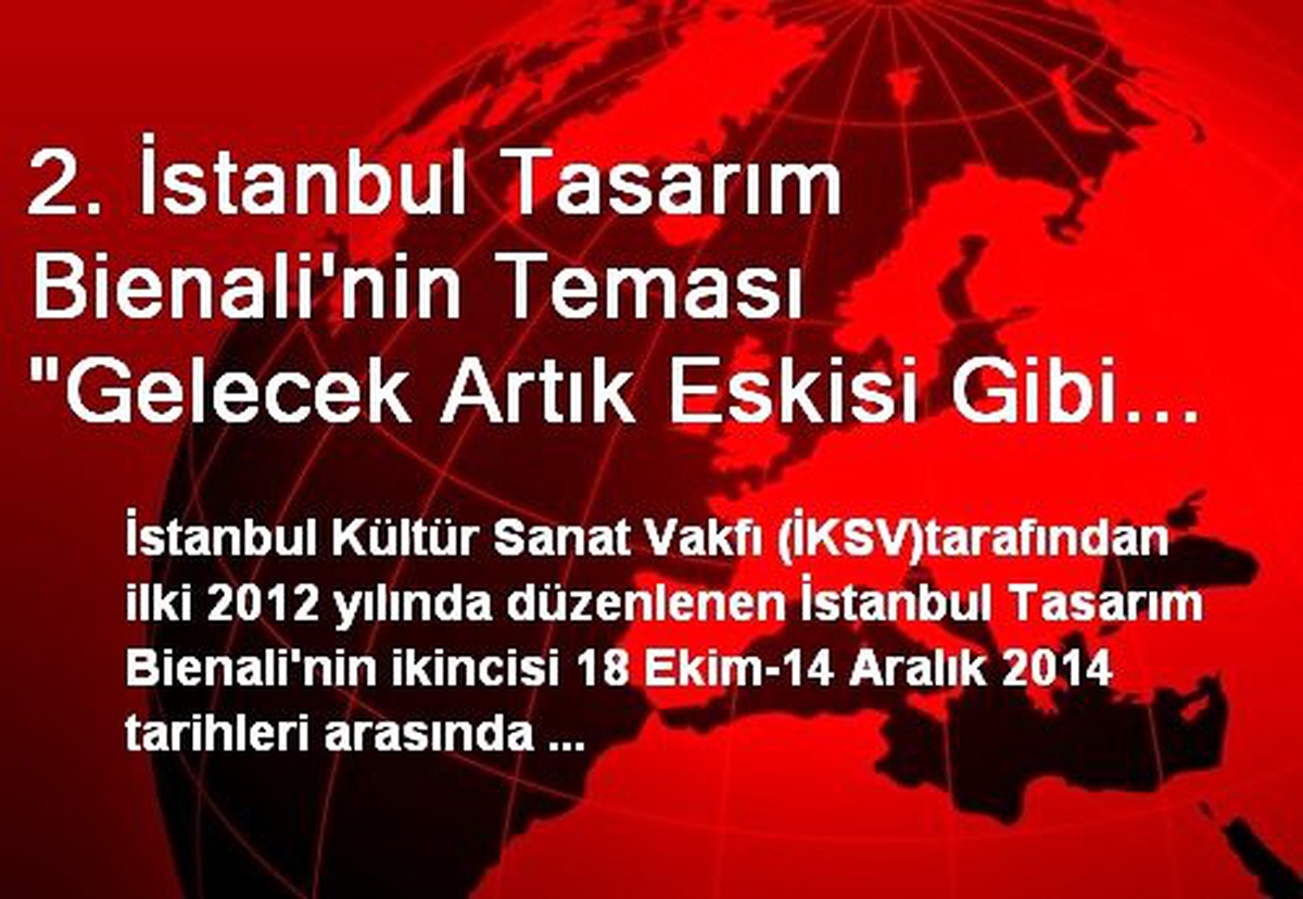 2. İstanbul Tasarım Bienali\'nin Teması "Gelecek Artık Eskisi Gibi Değil"