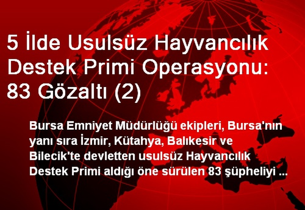 5 İlde Usulsüz Hayvancılık Destek Primi Operasyonu: 83 Gözaltı (2)