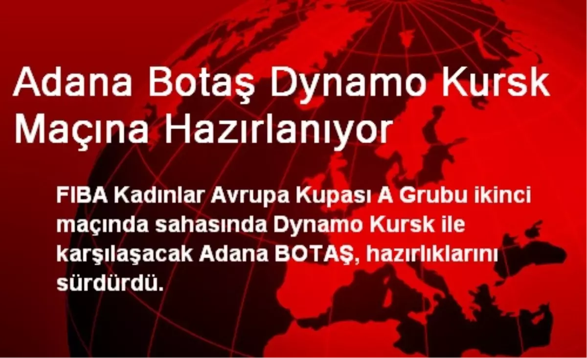 Adana Botaş Dynamo Kursk Maçına Hazırlanıyor