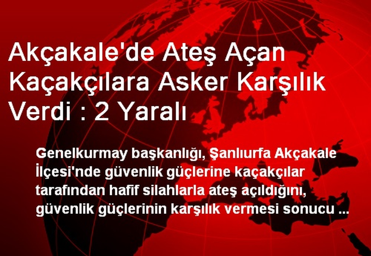 Akçakale\'de Ateş Açan Kaçakçılara Asker Karşılık Verdi : 2 Yaralı