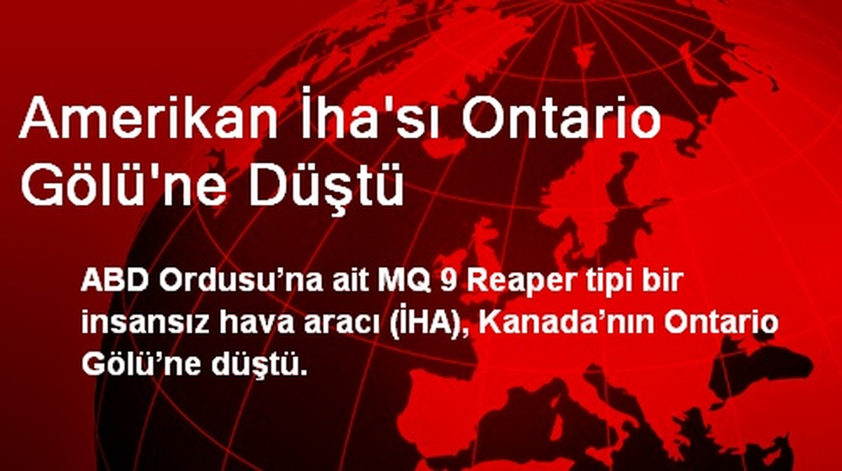 Amerikan İha\'sı Ontario Gölü\'ne Düştü