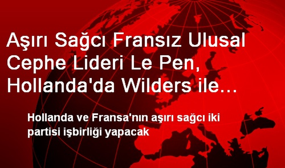 Fransız Ulusal Cephe ve Hollandalı PVV İşbirliği Yaptı