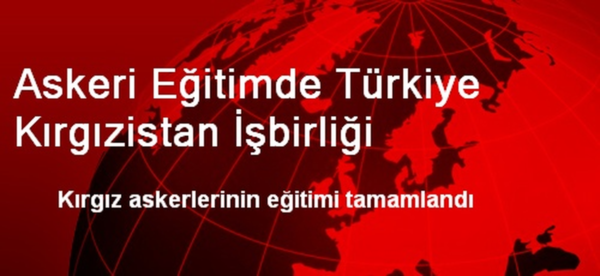 Askeri Eğitimde Türkiye Kırgızistan İşbirliği