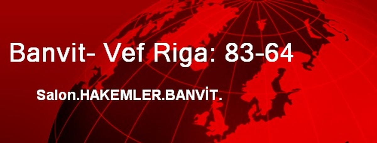 Banvit- Vef Riga: 83-64
