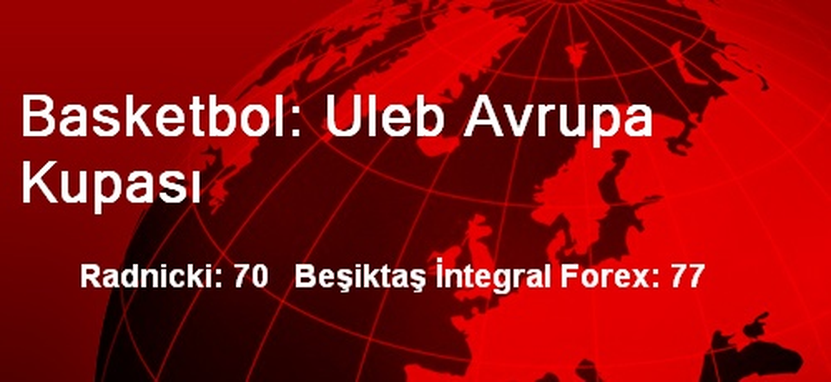 Beşiktaş, Radnicki\'yi 77-70 Yendi