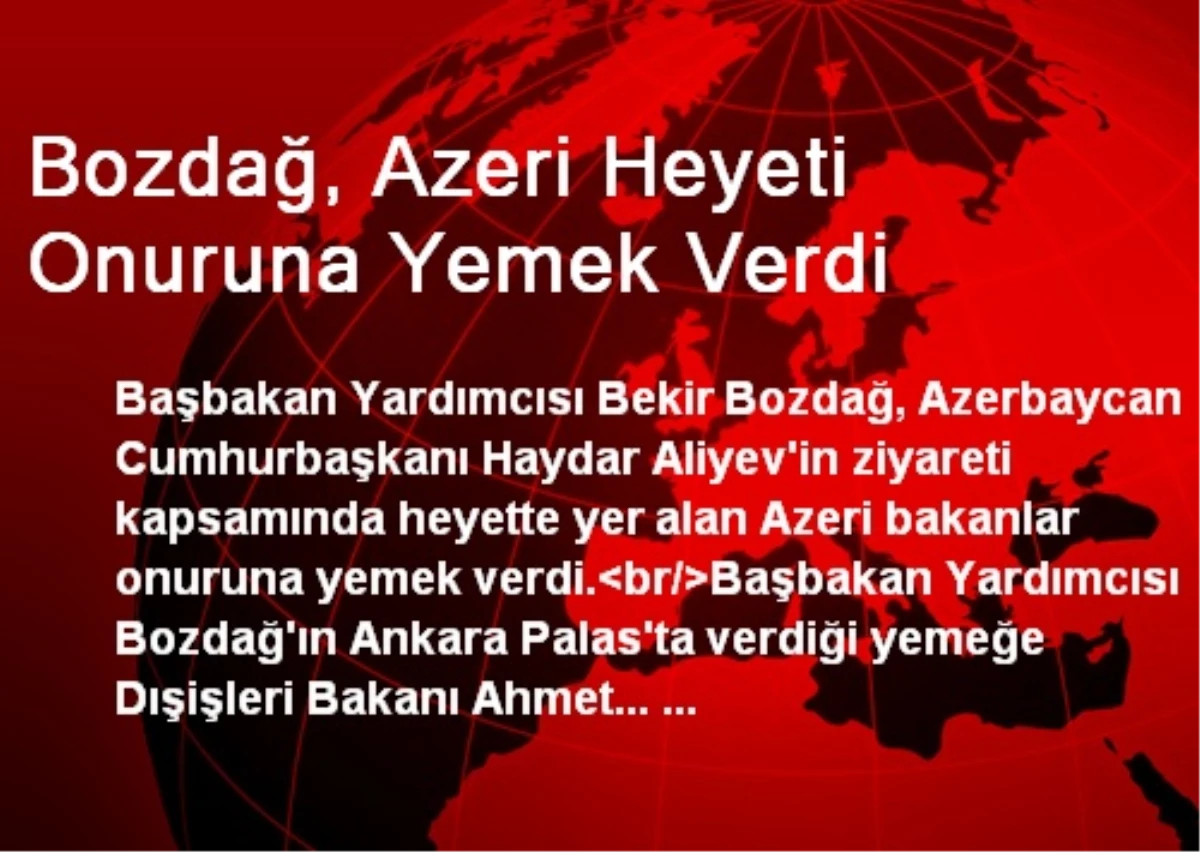 Başbakan Yardımcısı Bozdağ, Azeri Heyet Onuruna Yemek Verdi