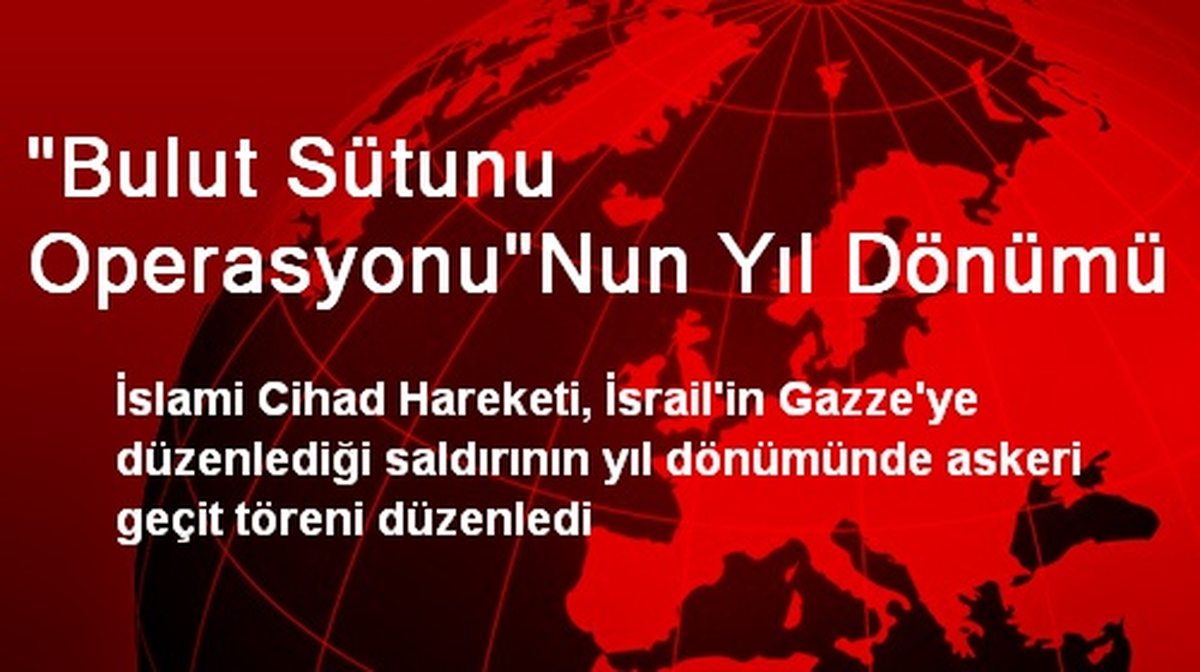 "Bulut Sütunu Operasyonu"Nun Yıl Dönümü