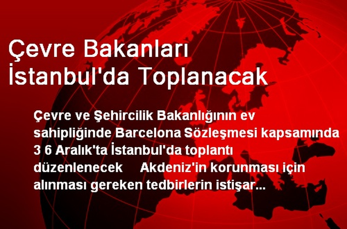 Çevre Bakanları İstanbul\'da Toplanacak
