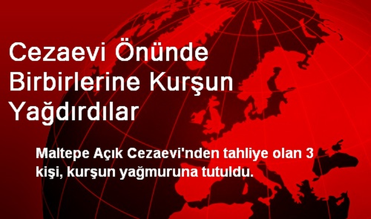 Cezaevi Önünde Birbirlerine Kurşun Yağdırdılar