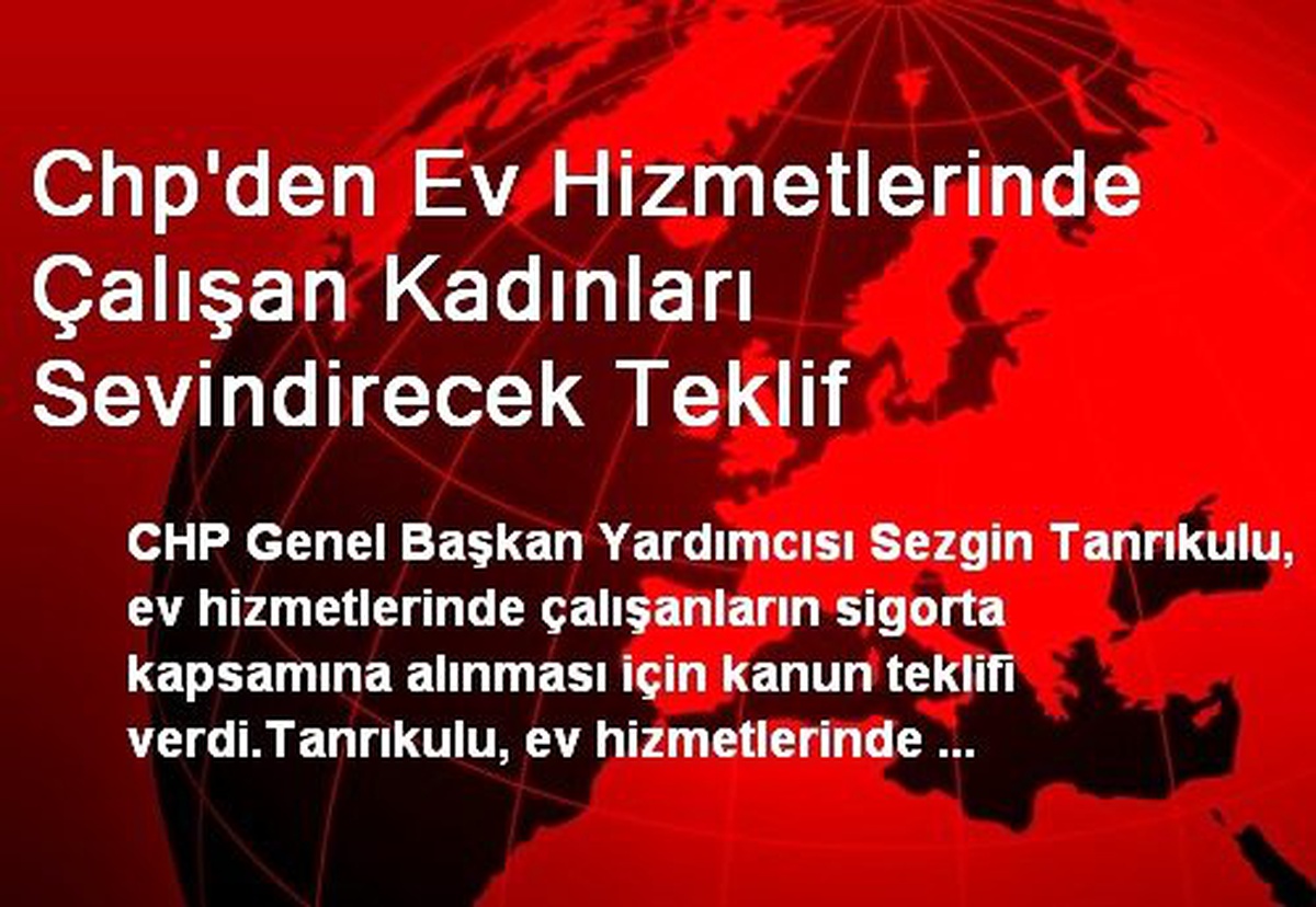 Chp\'den Ev Hizmetlerinde Çalışan Kadınları Sevindirecek Teklif