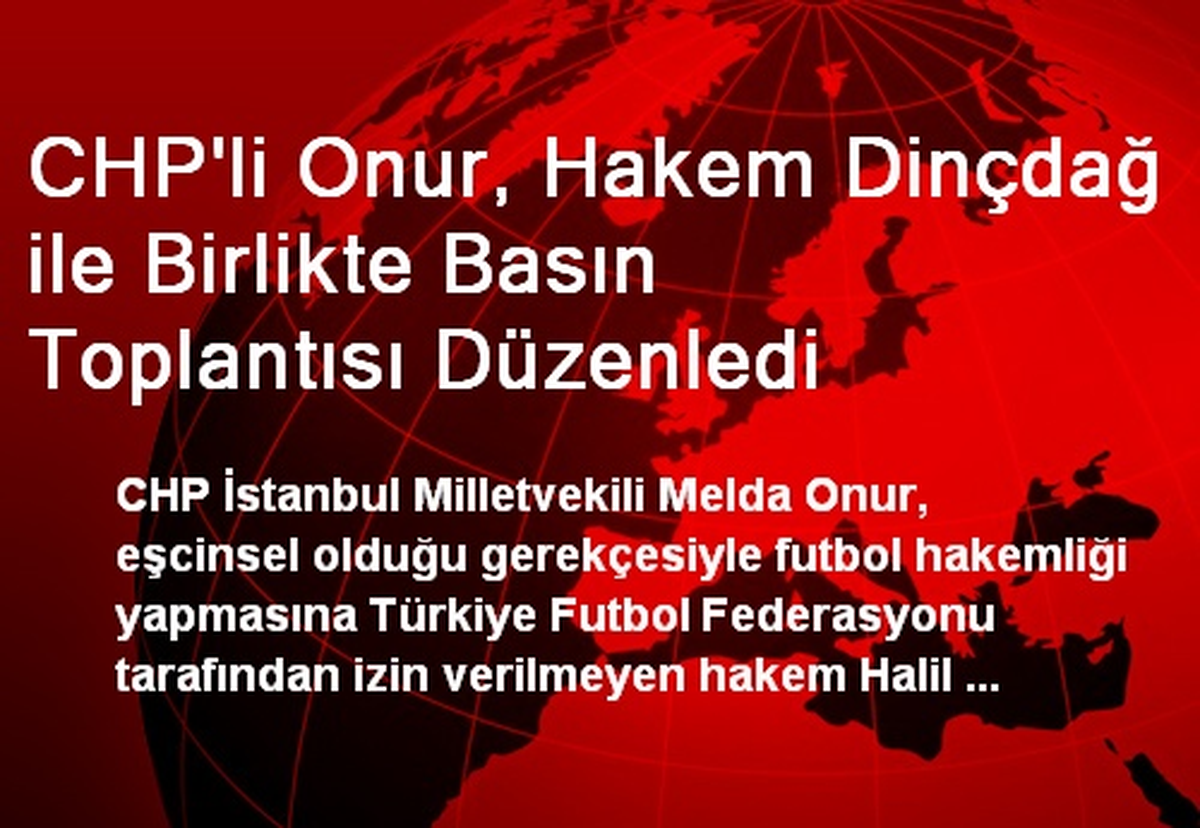 CHP\'li Onur, Hakem Dinçdağ ile Birlikte Basın Toplantısı Düzenledi