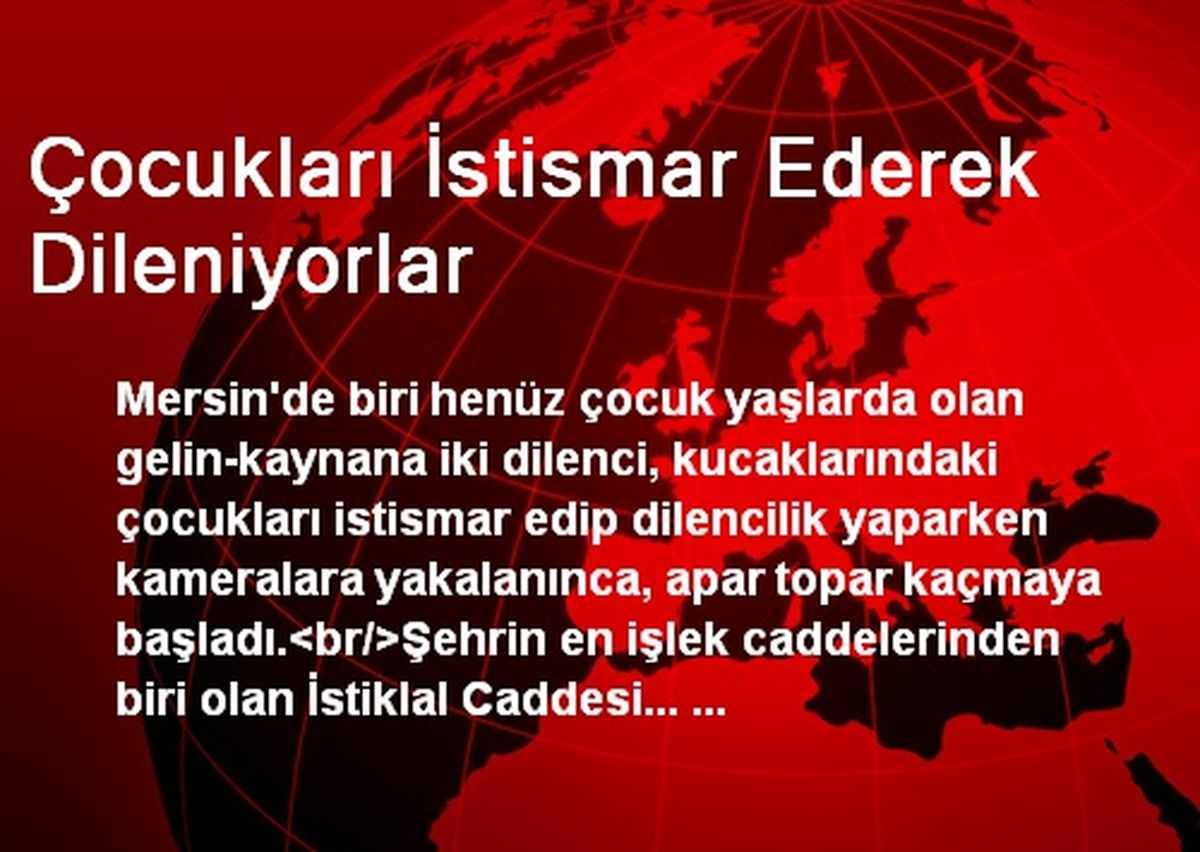 Çocukları İstismar Ederek Dileniyorlar