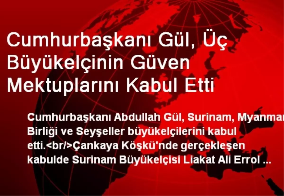 Cumhurbaşkanı Gül, Üç Büyükelçinin Güven Mektuplarını Kabul Etti