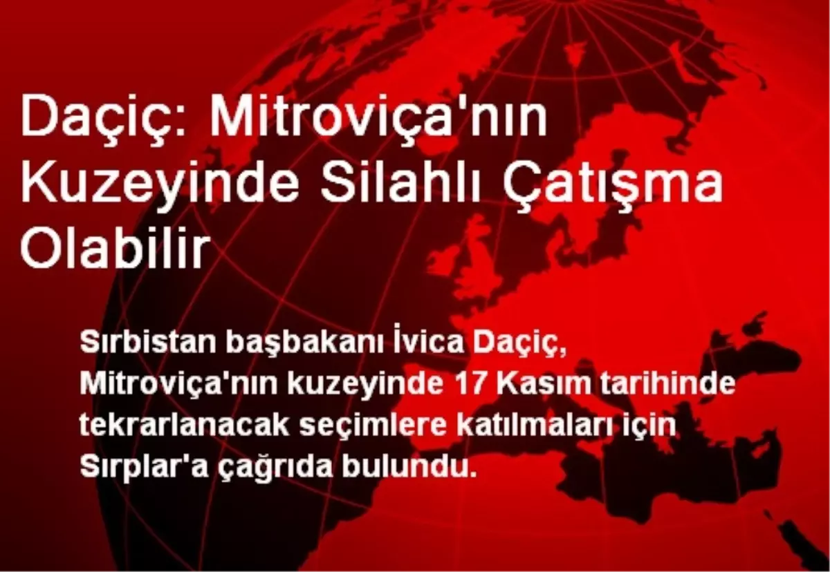 Daçiç: Mitroviça\'nın Kuzeyinde Silahlı Çatışma Olabilir