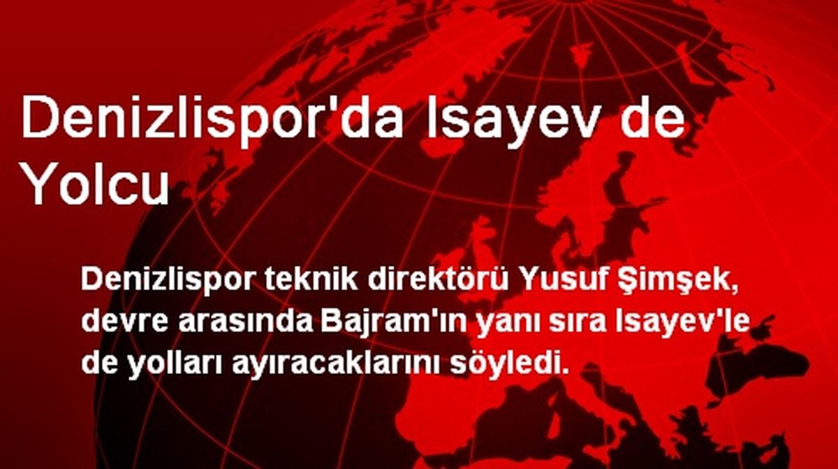 Denizlispor\'da Isayev de Yolcu