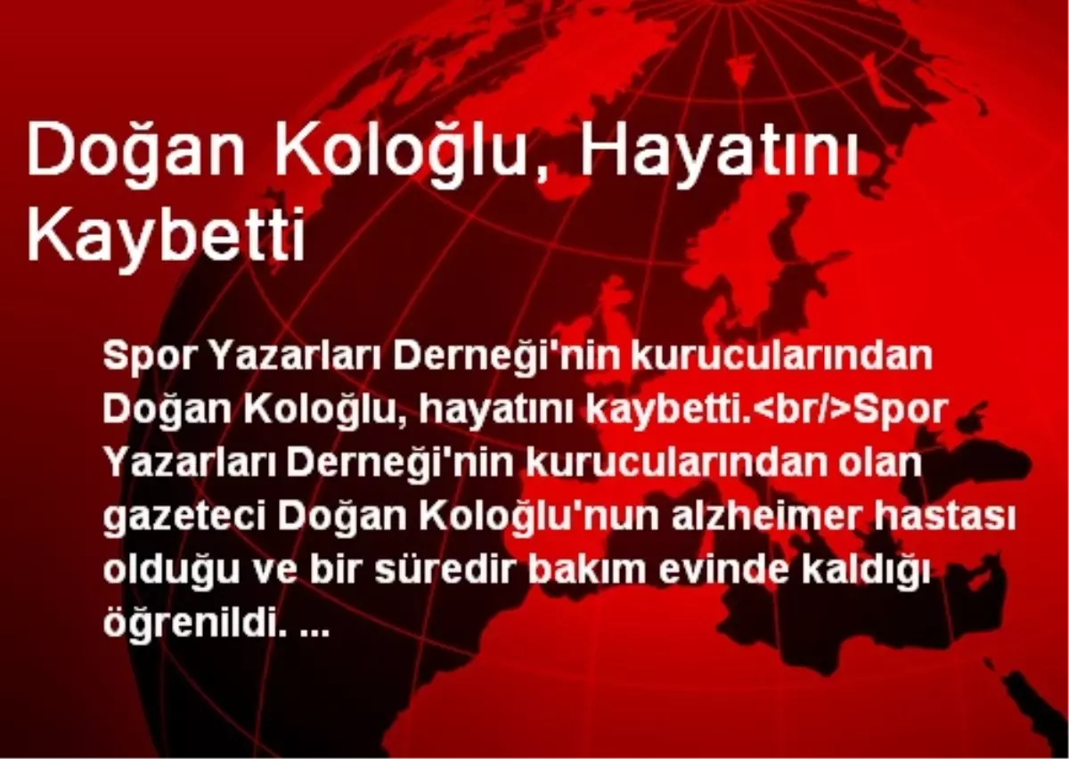 Doğan Koloğlu, Hayatını Kaybetti