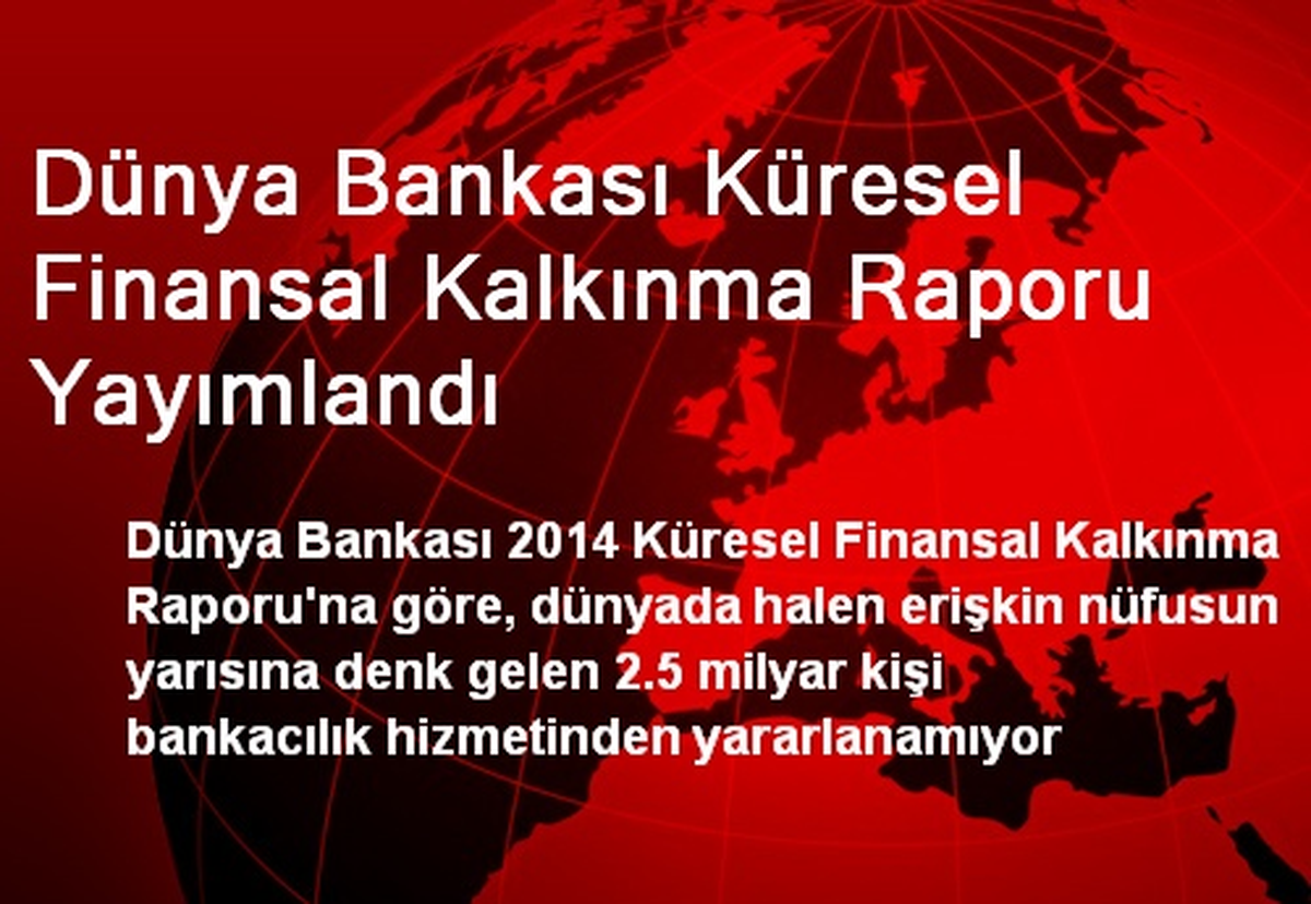 Dünya Bankası Küresel Finansal Kalkınma Raporu Yayımlandı