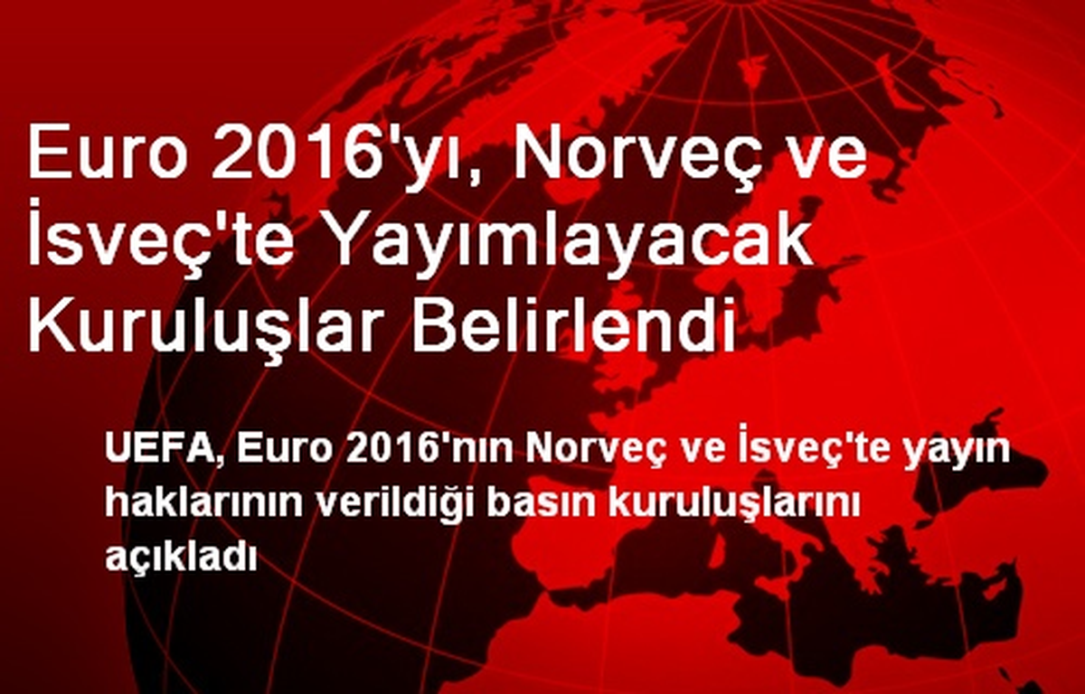 Euro 2016\'yı, Norveç ve İsveç\'te Yayımlayacak Kuruluşlar Belirlendi