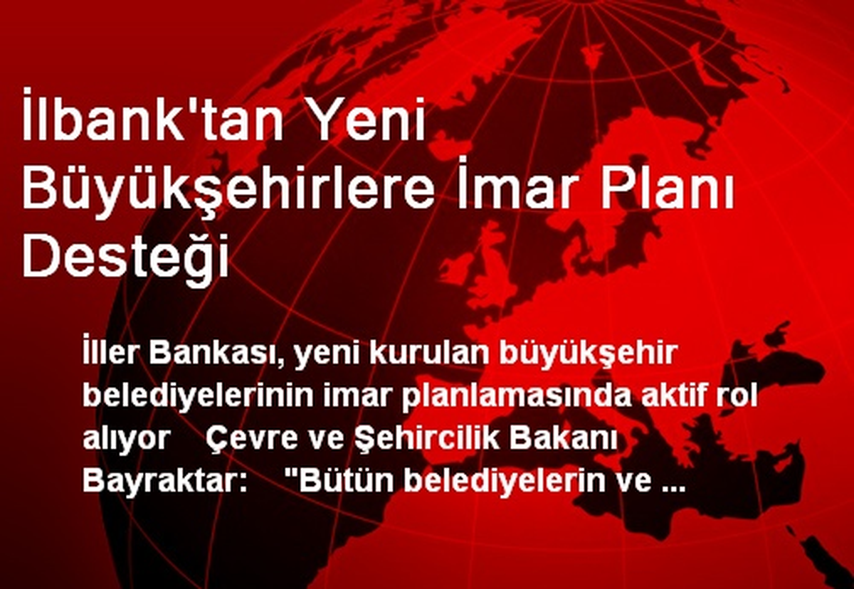 İlbank\'tan Yeni Büyükşehirlere İmar Planı Desteği