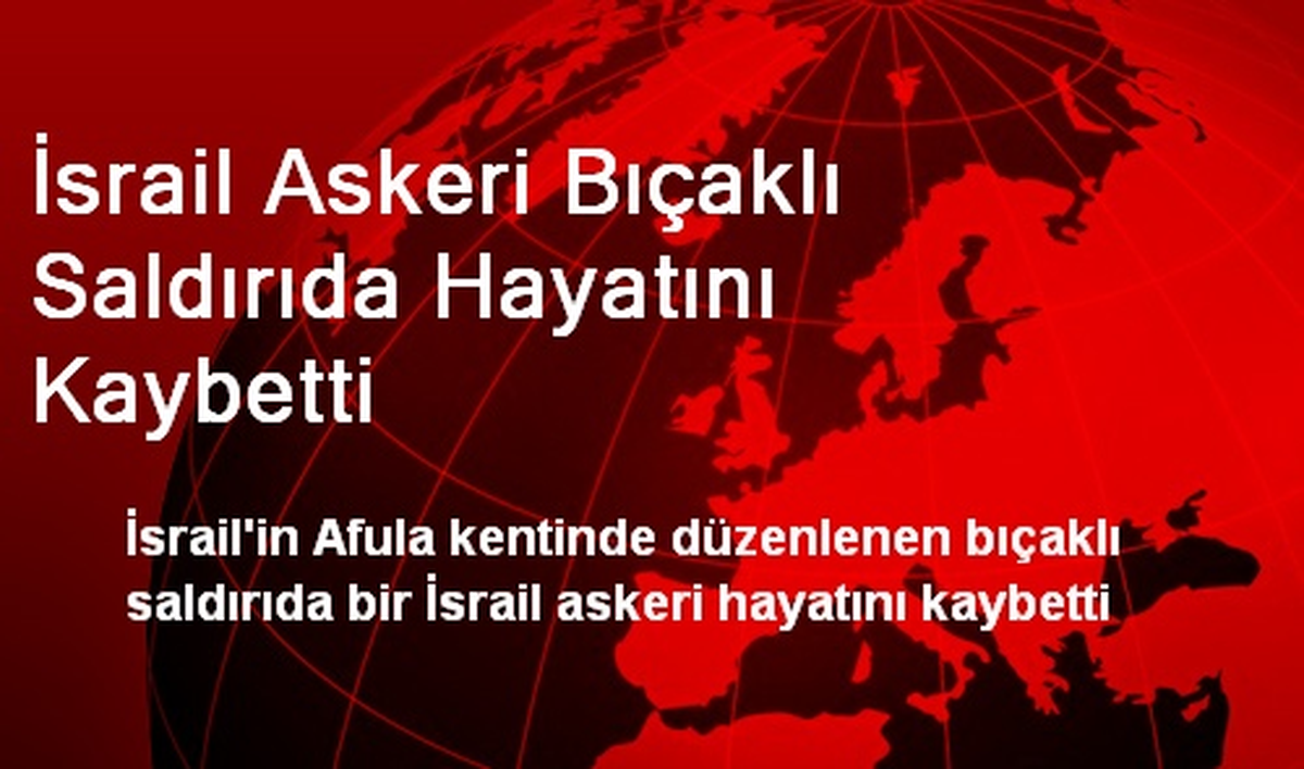 İsrail Askeri Bıçaklı Saldırıda Hayatını Kaybetti