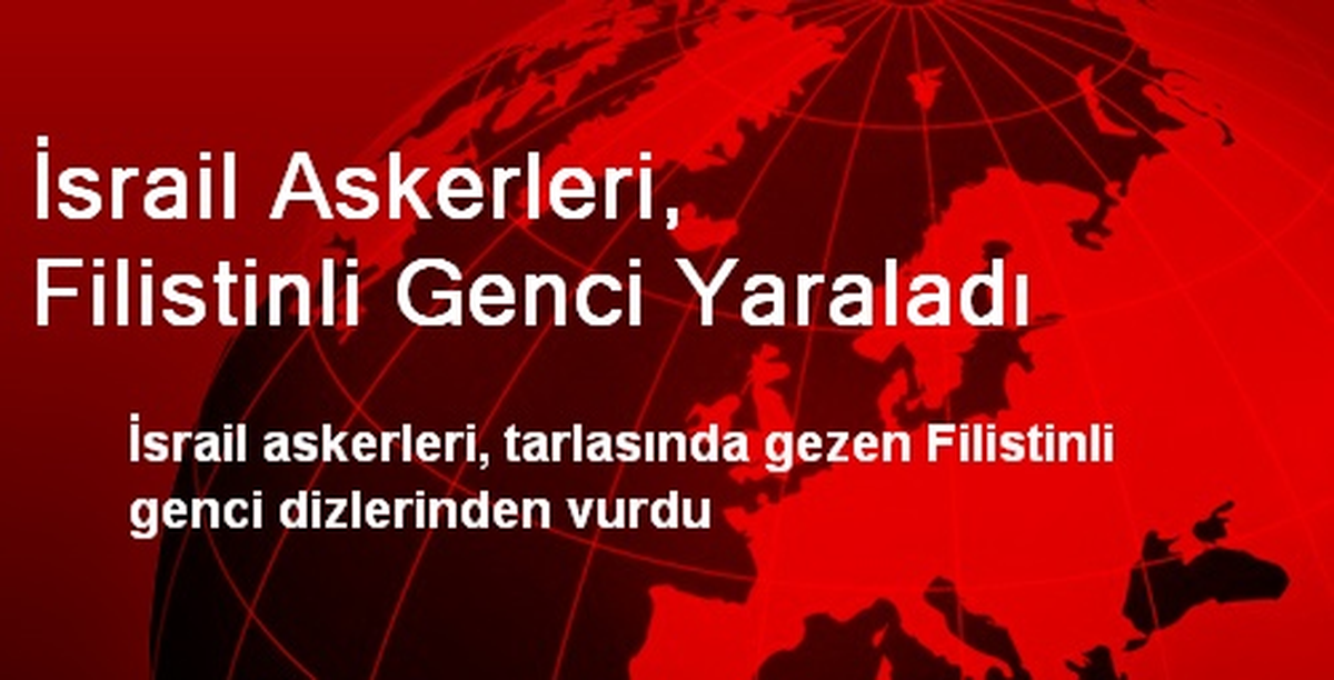 İsrail Askerleri, Filistinli Genci Yaraladı