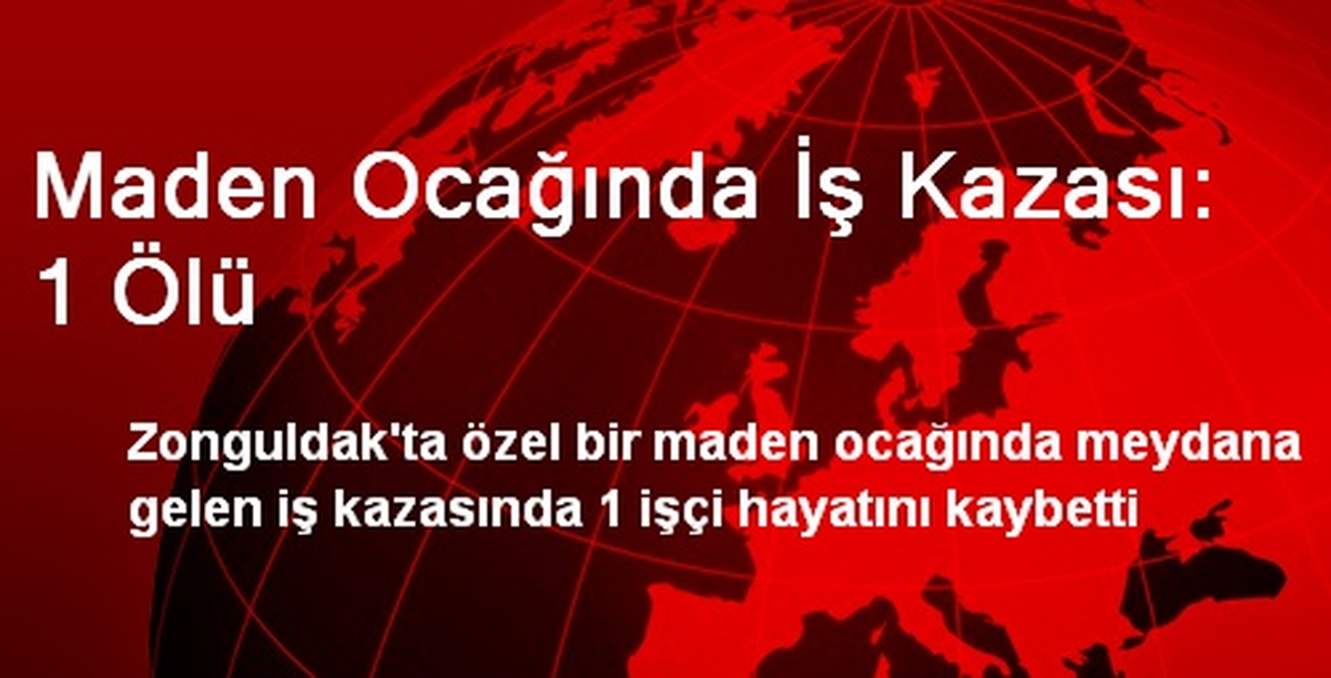 Maden Ocağında İş Kazası: 1 Ölü