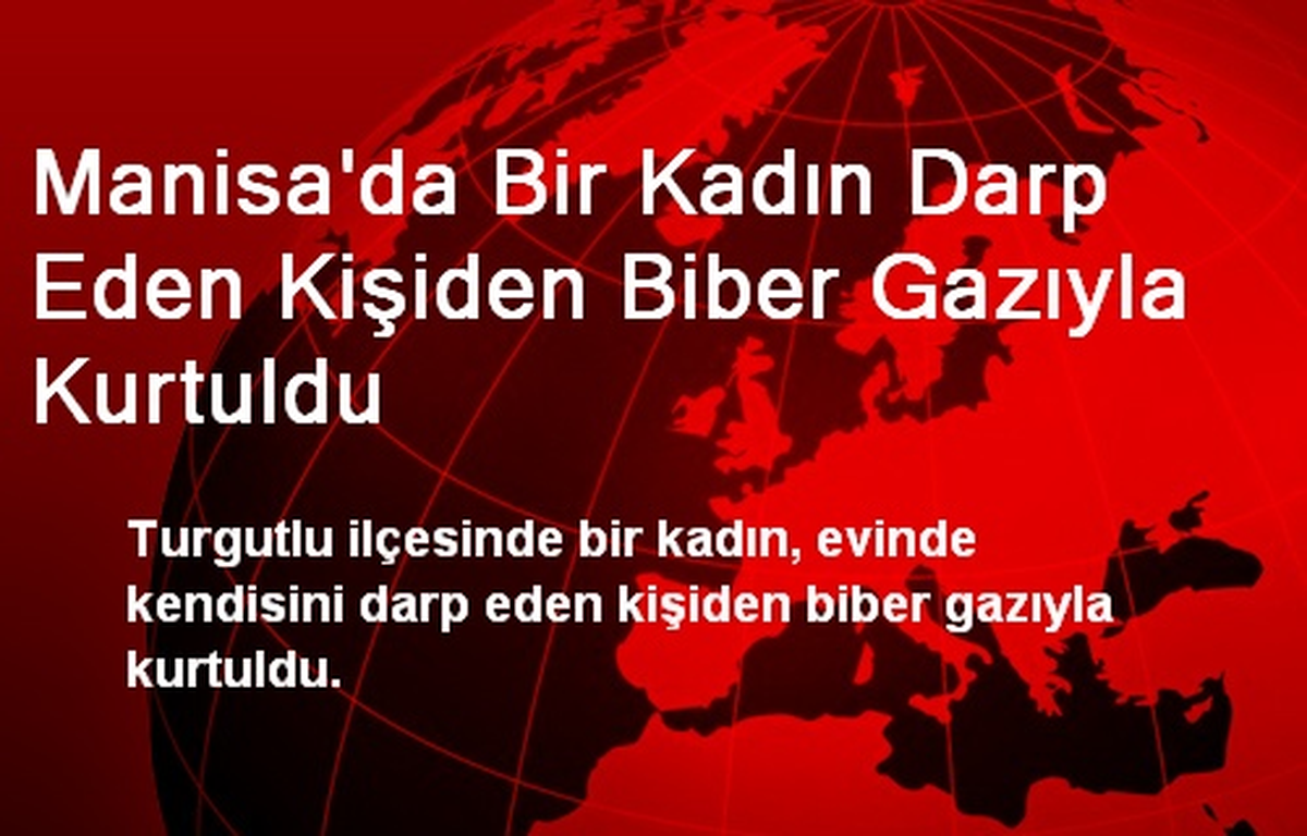 Manisa\'da Bir Kadın Darp Eden Kişiden Biber Gazıyla Kurtuldu