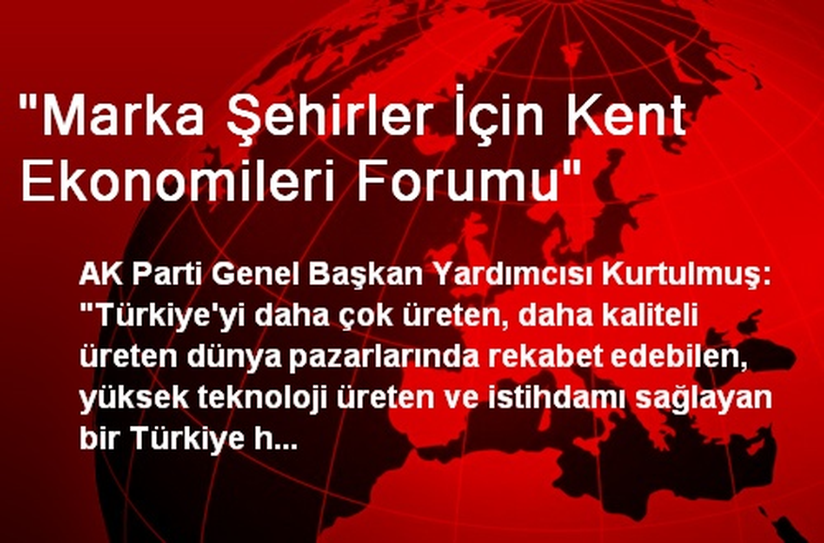 "Marka Şehirler İçin Kent Ekonomileri Forumu"