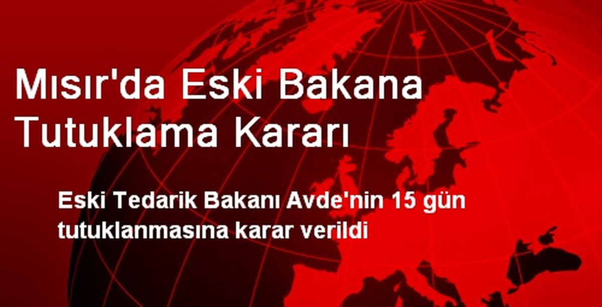 Mısır\'da Eski Bakana Tutuklama Kararı