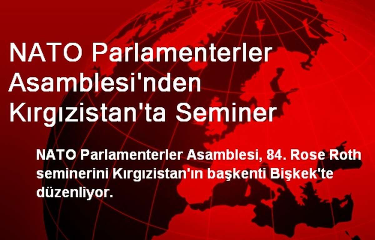 NATO Parlamenterler Asamblesi\'nden Kırgızistan\'ta Seminer