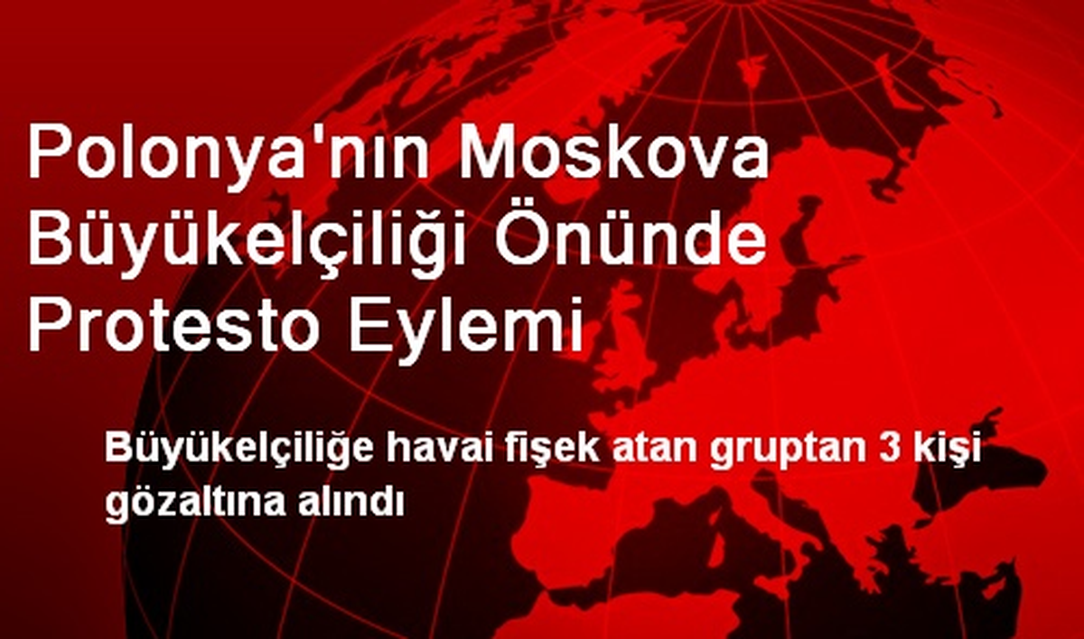 Polonya\'nın Moskova Büyükelçiliğine Havai Fişek Atıldı