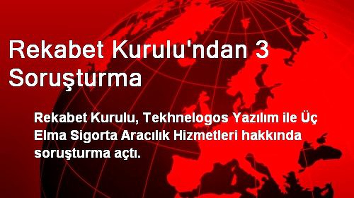 Rekabet Kurulu\'ndan 3 Soruşturma