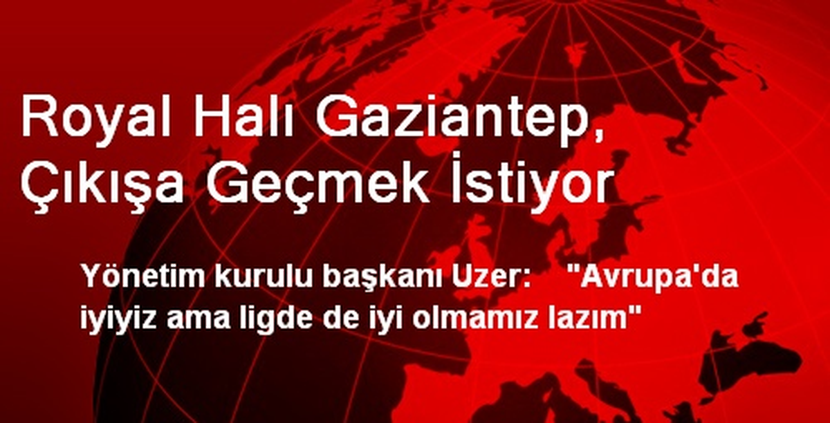Royal Halı Gaziantep, Çıkışa Geçmek İstiyor