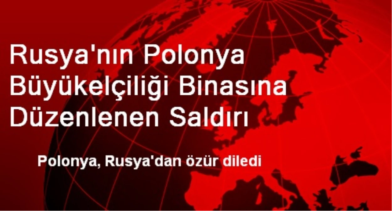 Rusya\'nın Polonya Büyükelçiliği Binasına Düzenlenen Saldırı