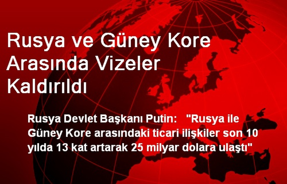 Rusya ve Güney Kore Arasında Vizeler Kaldırıldı