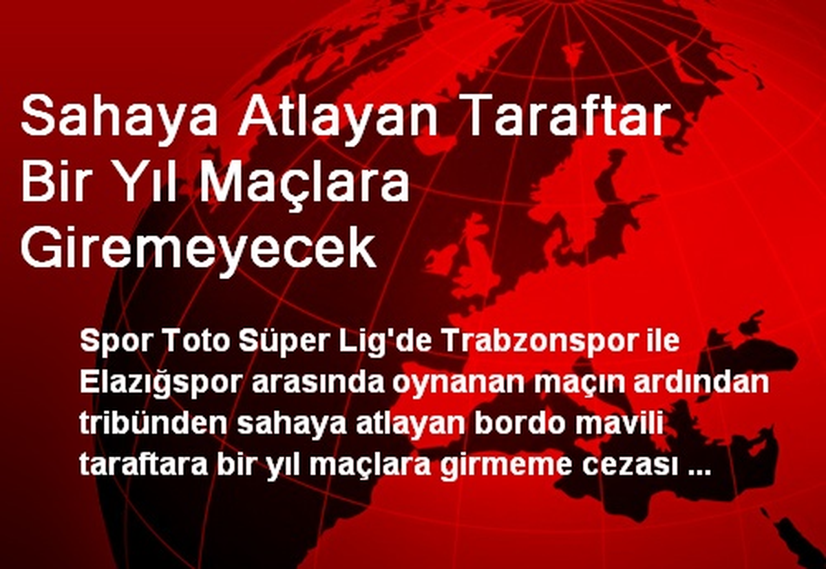 Sahaya Atlayan Taraftar Bir Yıl Maçlara Giremeyecek