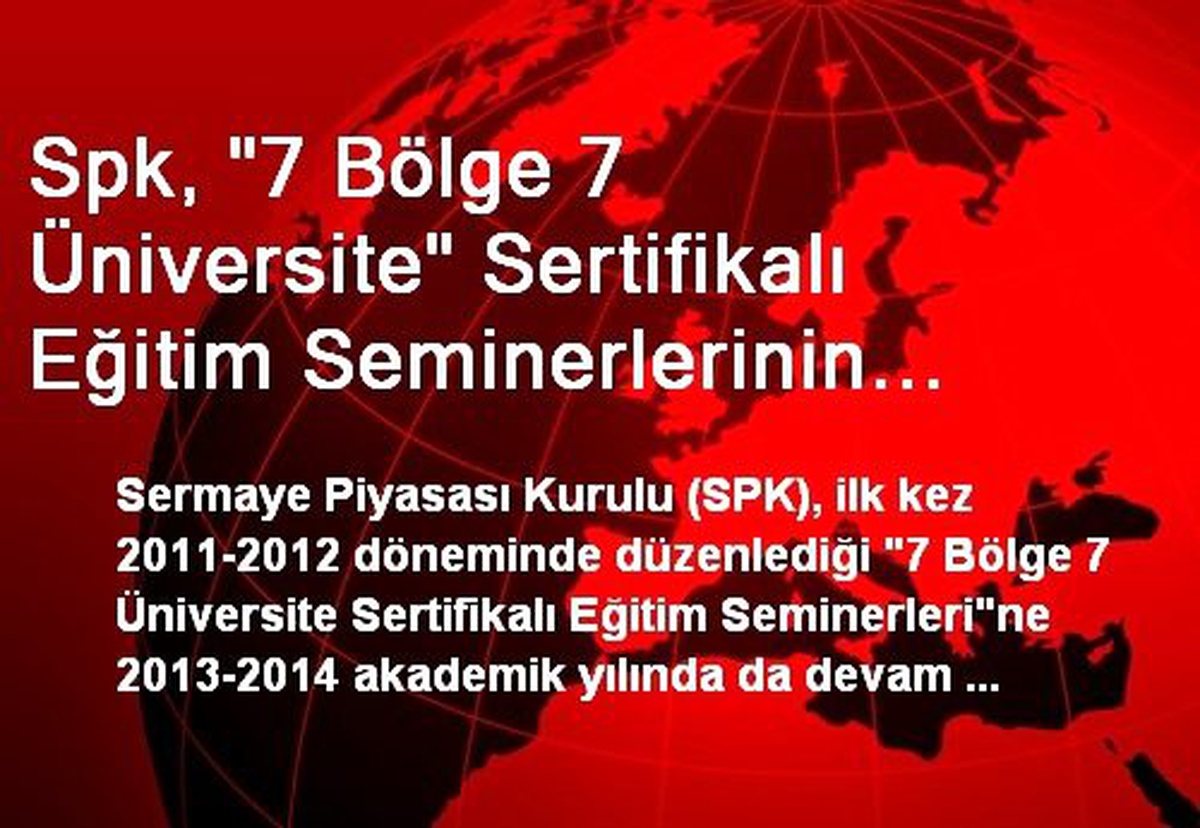 Spk, "7 Bölge 7 Üniversite" Sertifikalı Eğitim Seminerlerinin Üçüncüsüne Başladı